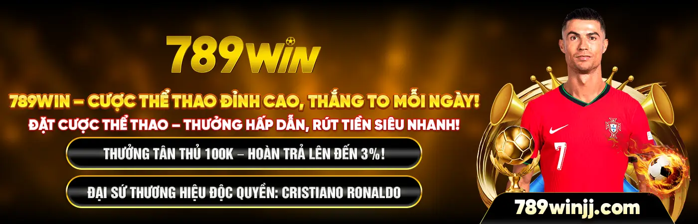 789WIN – CƯỢC THỂ THAO ĐỈNH CAO, THẮNG TO MỖI NGÀY! ĐẶT CƯỢC THỂ THAO – THƯỞNG HẤP DẪN, RÚT TIỀN SIÊU NHANH! THƯỞNG TÂN THỦ 100K – HOÀN TRẢ LÊN ĐẾN 3%! ĐẠI SỨ THƯƠNG HIỆU ĐỘC QUYỀN: CRISTIANO RONALDO