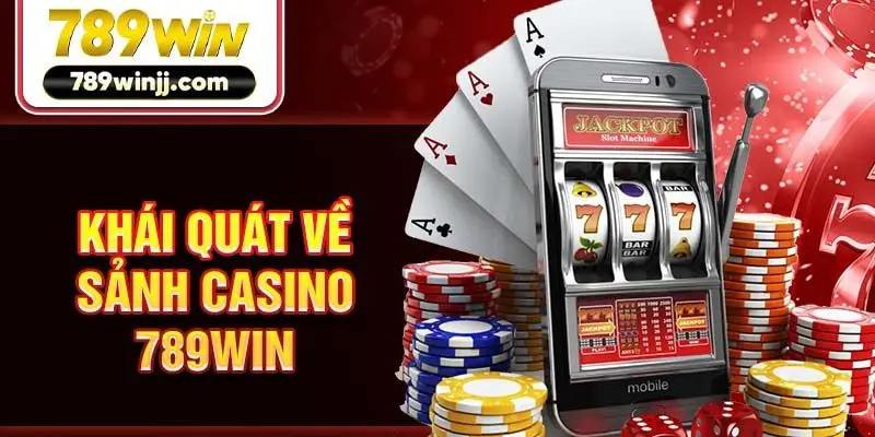 Khái quát về sảnh Casino 789win