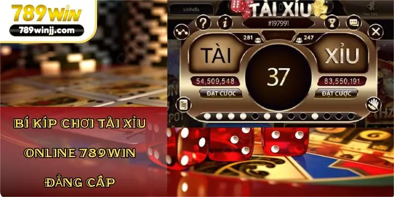 Bí kíp chơi Tài Xỉu Online 789Win đẳng cấp